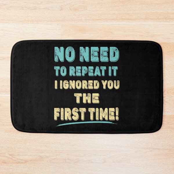 Item preview, No Need To Repeat it, I Ignored You The First Time Funny T-Shirt designed and sold by Gerald Waters.