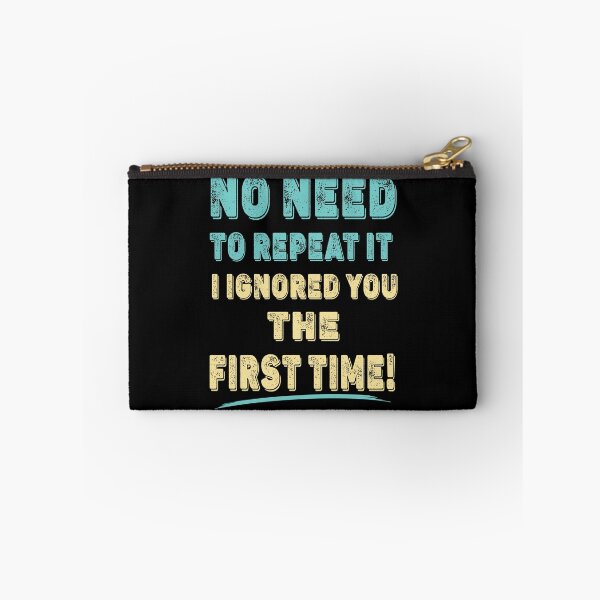Item preview, No Need To Repeat it, I Ignored You The First Time Funny T-Shirt designed and sold by Gerald Waters.