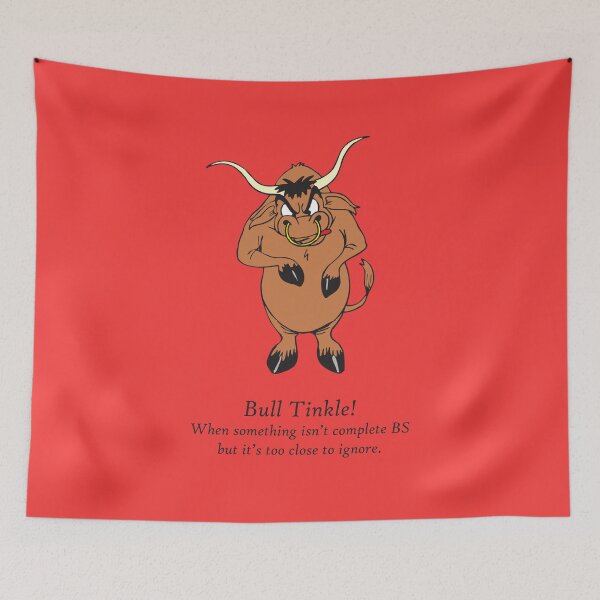 Item preview, Bull: Bull Tinkle! When something isn't complete BS but it's too close to ignore. designed and sold by SomeGuyLou.