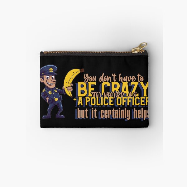 Item preview, You Don't Have To Be Crazy To Work As A Police Officer designed and sold by GrumpyFella.