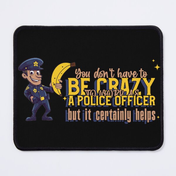 Item preview, You Don't Have To Be Crazy To Work As A Police Officer designed and sold by GrumpyFella.