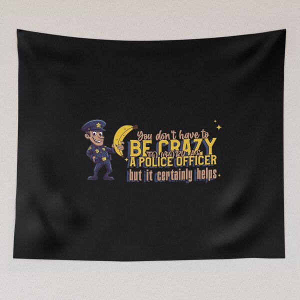 Item preview, You Don't Have To Be Crazy To Work As A Police Officer designed and sold by GrumpyFella.