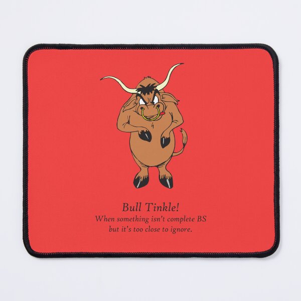 Item preview, Bull: Bull Tinkle! When something isn't complete BS but it's too close to ignore. designed and sold by SomeGuyLou.