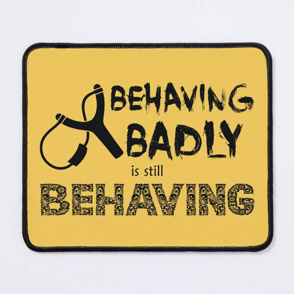 Item preview, Behaving Badly is Still Behaving (Black Text) designed and sold by GatorDesign.