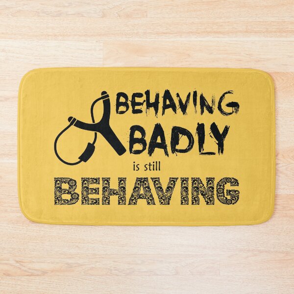 Item preview, Behaving Badly is Still Behaving (Black Text) designed and sold by GatorDesign.