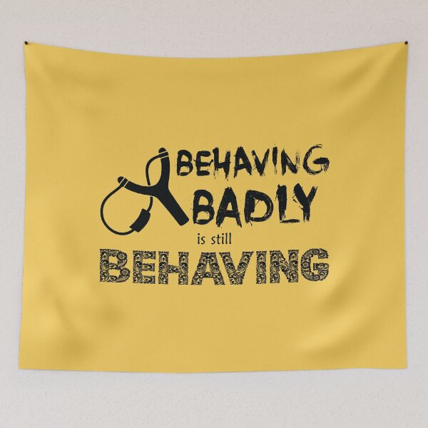 Item preview, Behaving Badly is Still Behaving (Black Text) designed and sold by GatorDesign.