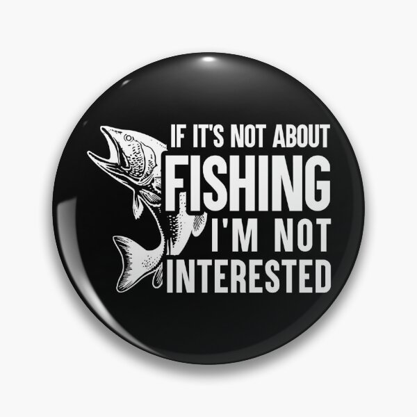Item preview, IF IT´S NOT ABOUT FISHING I´M NOT INTERESTED - FUNNY FISHING designed and sold by KatisDesign.