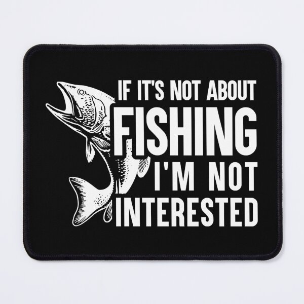 Item preview, IF IT´S NOT ABOUT FISHING I´M NOT INTERESTED - FUNNY FISHING designed and sold by KatisDesign.