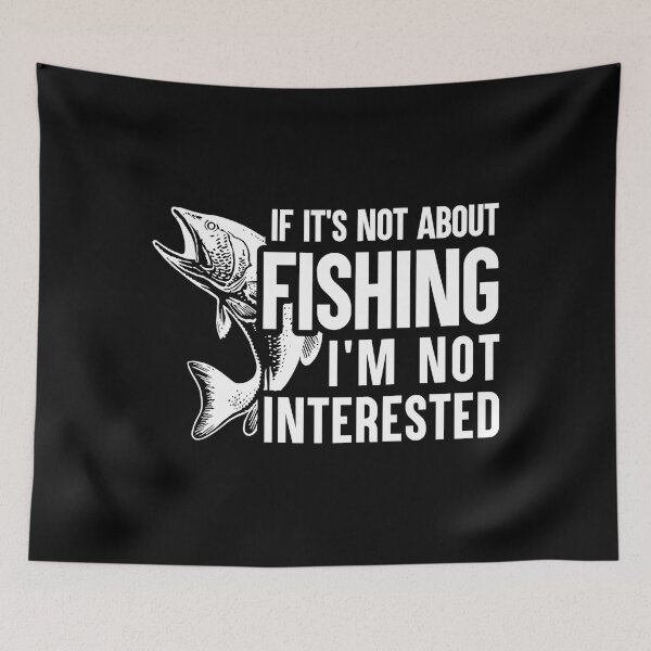 Item preview, IF IT´S NOT ABOUT FISHING I´M NOT INTERESTED - FUNNY FISHING designed and sold by KatisDesign.