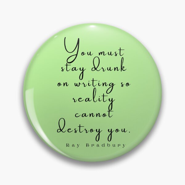 Item preview, Ray Bradbury said You must stay drunk on writing so reality cannot destroy you. designed and sold by artbleed.