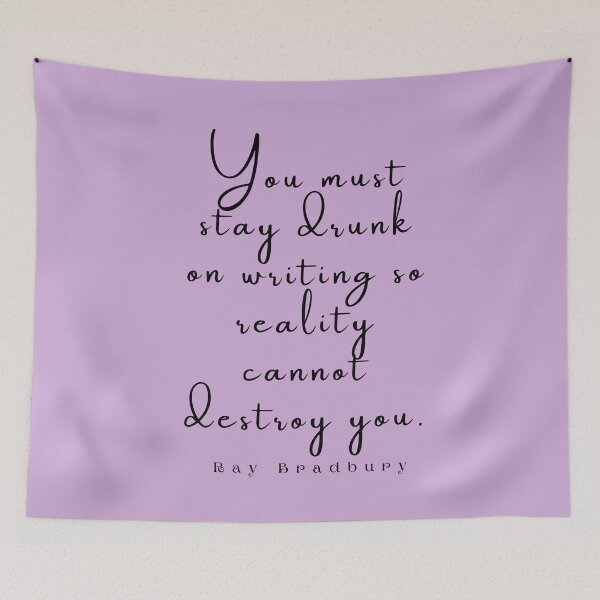 Item preview, Ray Bradbury said You must stay drunk on writing so reality cannot destroy you. designed and sold by artbleed.