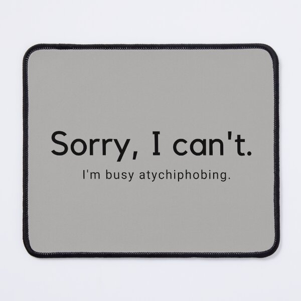 Item preview, I'm Busy Atychiphobing designed and sold by bujowithnato.