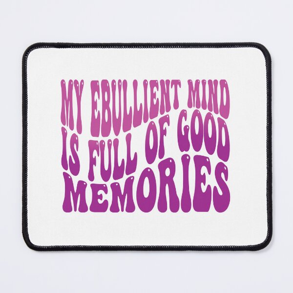 Item preview, My Ebullient Mind Is Full Of Good Memories designed and sold by ABDOULAH.