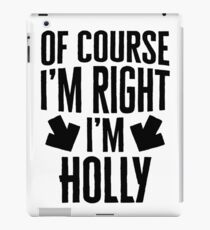 I’m Right I’m Holly Sticker & T-Shirt - Gift For Holly iPad Case/Skin
