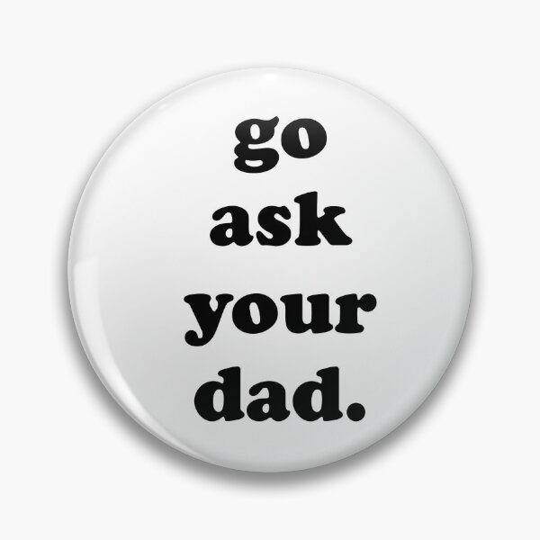 Item preview, Go ask your dad designed and sold by FoxEmpire.