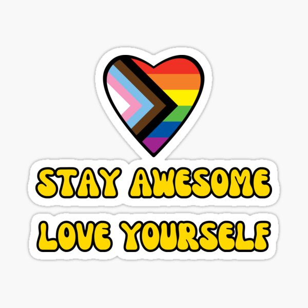 PRIDE StayAwesome+LoveYourself! Progress LGBTQIA+ Flag Sticker