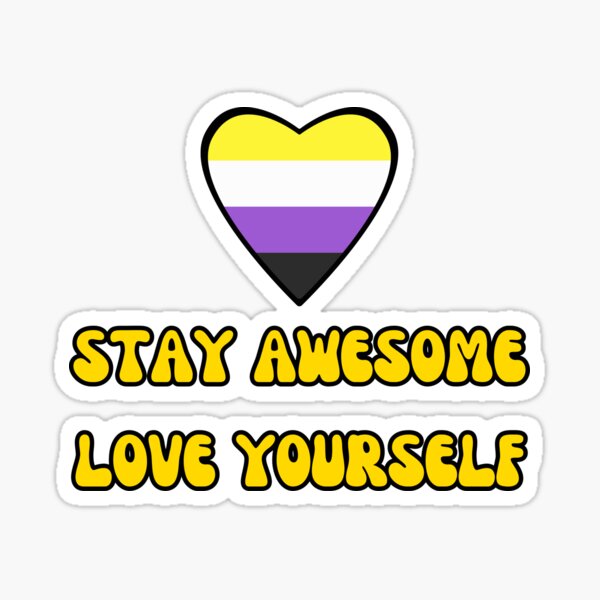 PRIDE StayAwesome+LoveYourself! NonBinary Enby Flag Sticker