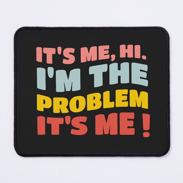 Item preview, IT'S ME HI , I'M THE PROBLEM IT'S ME ! designed and sold by JESUISFIFI.