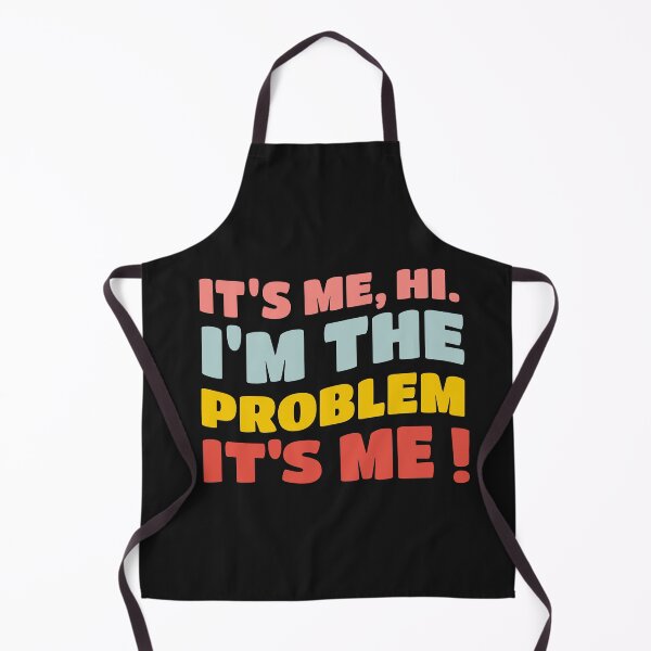 Item preview, IT'S ME HI , I'M THE PROBLEM IT'S ME ! designed and sold by JESUISFIFI.