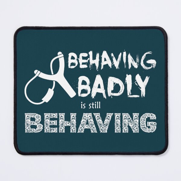 Item preview, Behaving Badly is Still Behaving (White Text) designed and sold by GatorDesign.