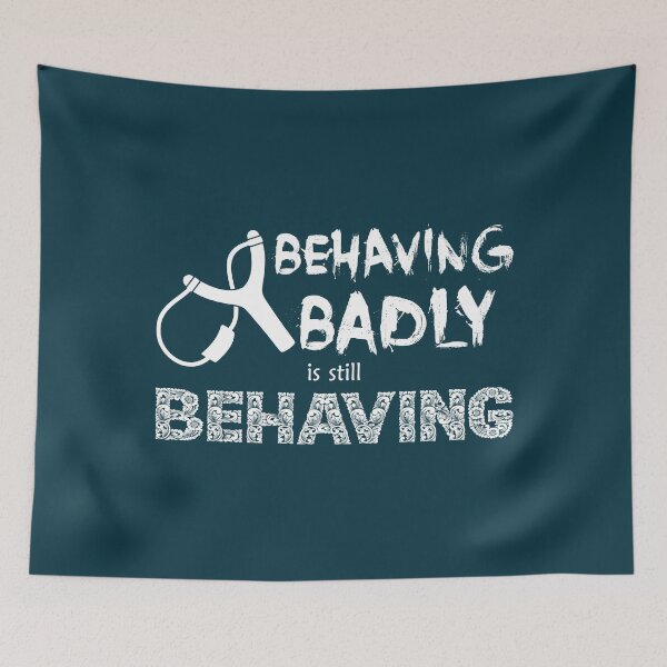 Item preview, Behaving Badly is Still Behaving (White Text) designed and sold by GatorDesign.
