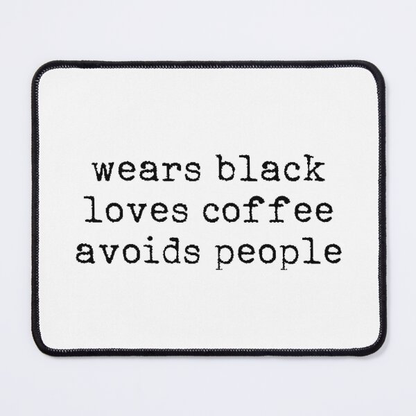 Item preview, Wears black Loves coffee Avoids people designed and sold by TheLemonBox.