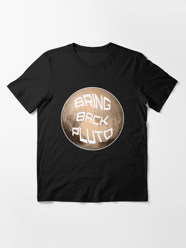 Alternate view of Bring Back Pluto It's A Planet - Astronomy And Space Gift Essential T-Shirt