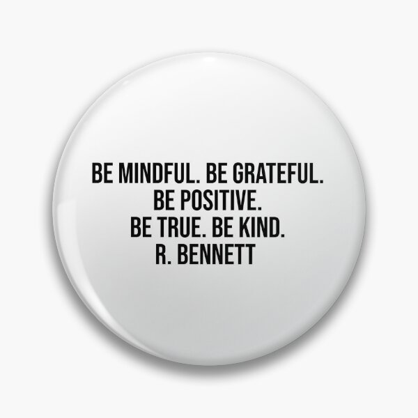 Item preview, Be mindful. Be grateful. Be positive. Be true. Be kind. R. Bennett  designed and sold by LiteraryQuotes.