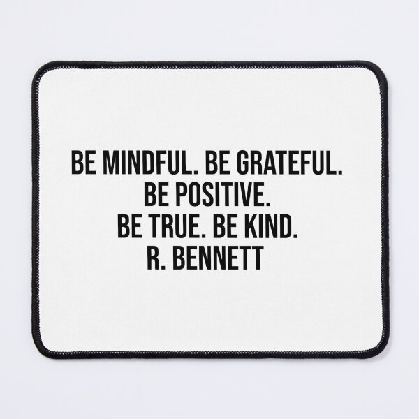 Item preview, Be mindful. Be grateful. Be positive. Be true. Be kind. R. Bennett designed and sold by LiteraryQuotes.