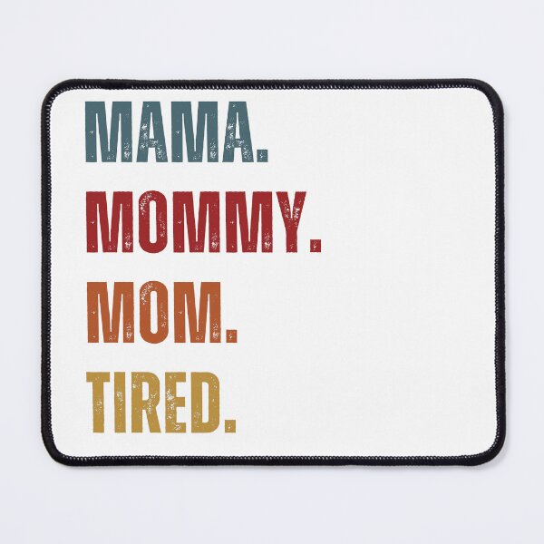 Item preview, MAMA. MOMMY. MOM. TIRED. designed and sold by Rico-Broham.