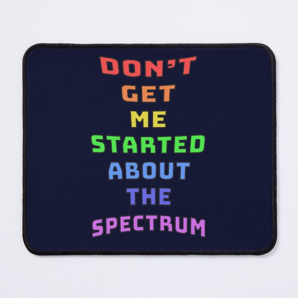 Item preview, Don't Get Me Started About The Spectrum designed and sold by Fanarchist.