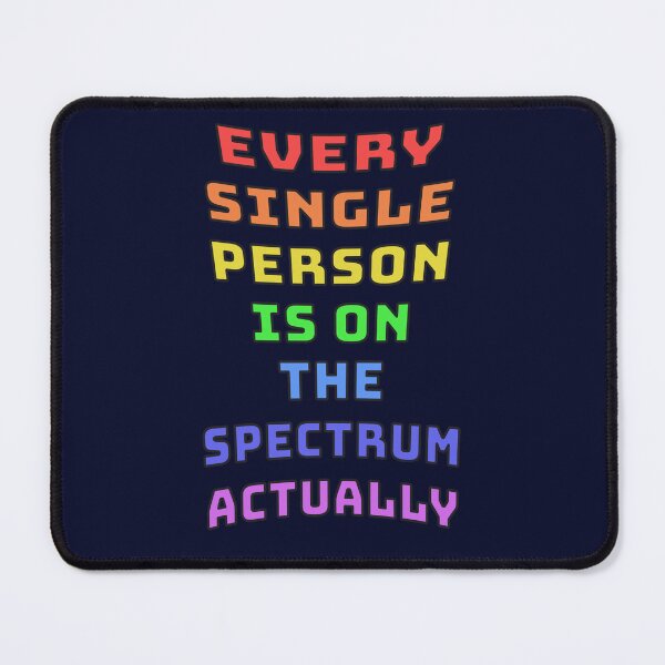 Item preview, Every Single Person Is On The Spectrum designed and sold by Fanarchist.