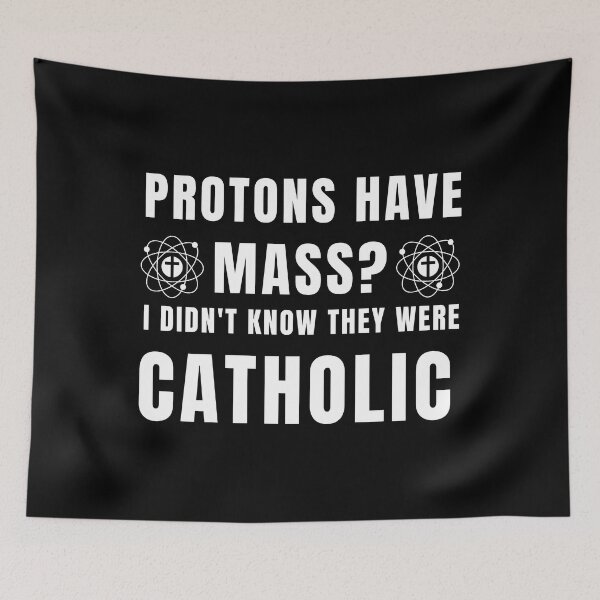 Item preview, Protons have mass? I didn't know they were Catholic designed and sold by yoshra.