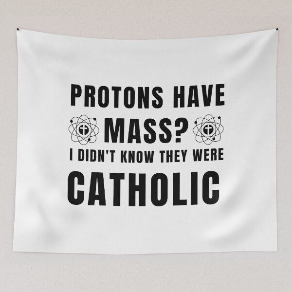 Item preview, Protons have mass? I didn't know they were Catholic designed and sold by yoshra.
