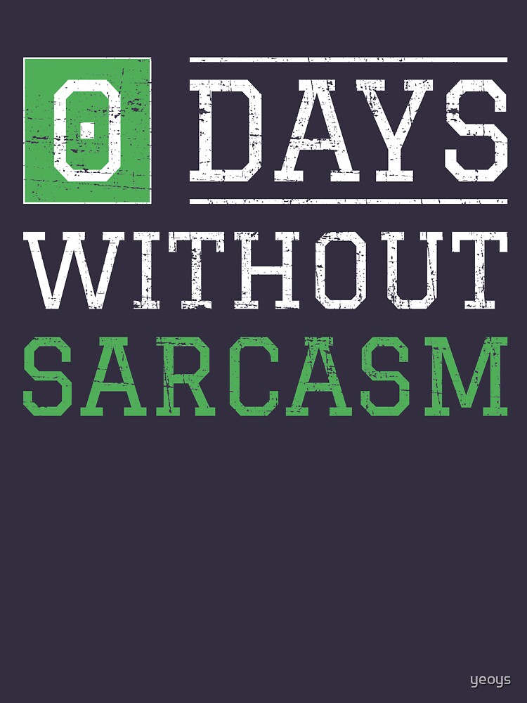 0 Days Without Sarcasm - Funny Irony And Sarcasm Gift by yeoys