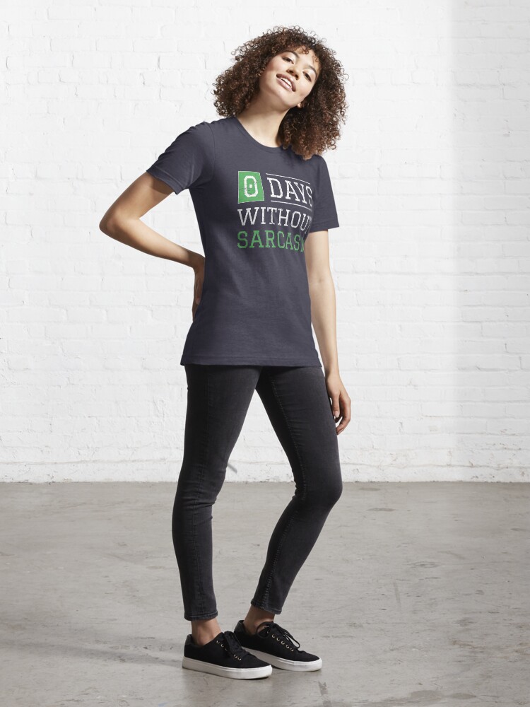 Alternate view of 0 Days Without Sarcasm - Funny Irony And Sarcasm Gift Essential T-Shirt