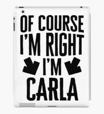 I’m Right I’m Carla Sticker & T-Shirt - Gift For Carla iPad Case/Skin
