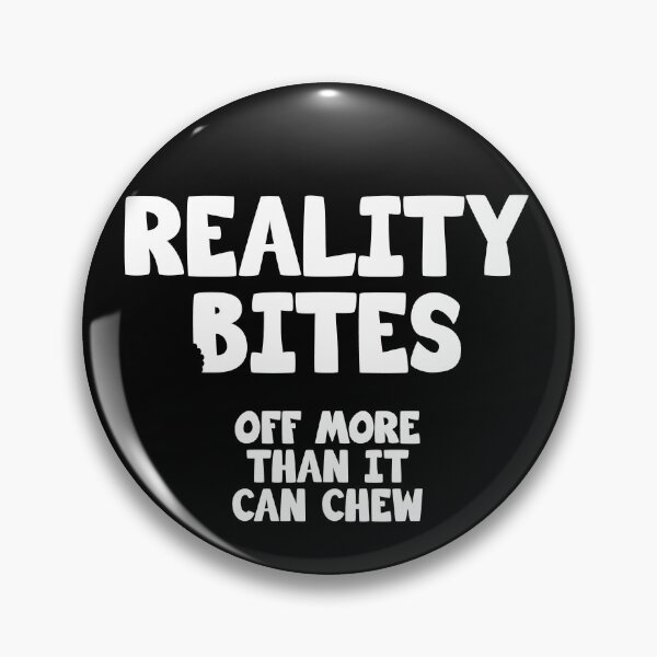 Item preview, Reality Bites off more than it can chew designed and sold by IfDesignGroup.