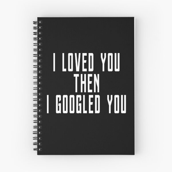 Item preview, I Loved You Then I Googled You designed and sold by T-shirt For You.