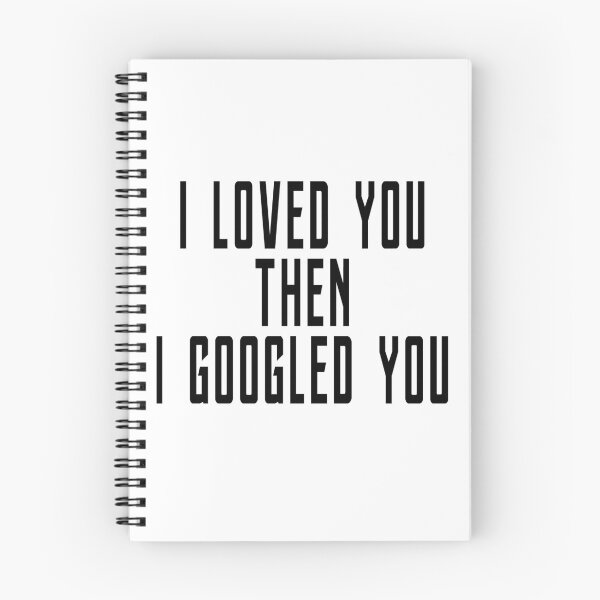 Item preview, I LOVED YOU THEN I GOOGLED YOU designed and sold by T-shirt For You.