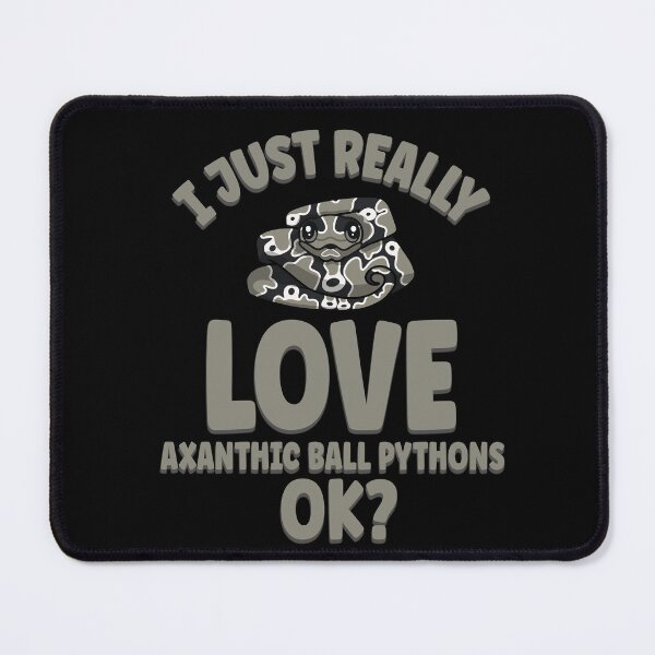 Item preview, I Just Really Love Axanthic Ball Pythons OK designed and sold by eternallygifted.