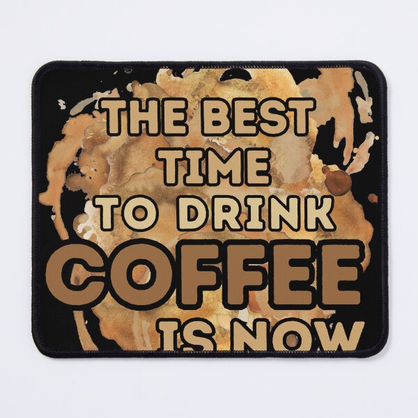 Item preview, The best time to drink COFFEE is NOW designed and sold by Erry-ewell.