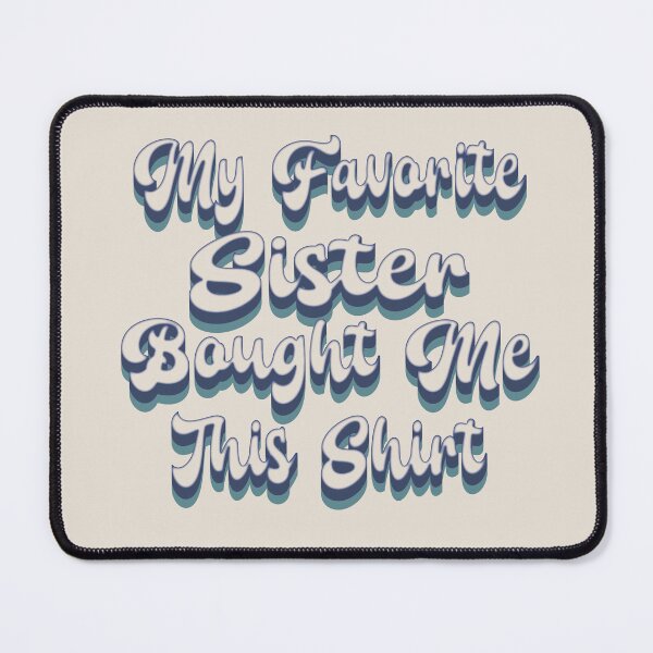 Item preview, Funny Brother Birthday Gift Quote My Favorite Sister Bought Me This Shirt designed and sold by saadabs.