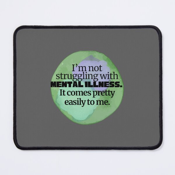 Item preview, I’m not struggling with mental illness. It coming pretty easily to me designed and sold by system51.