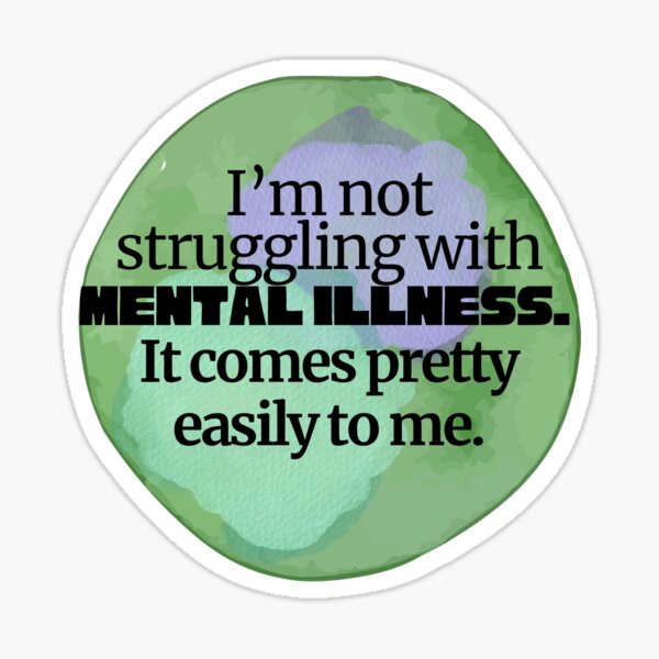 Item preview, I’m not struggling with mental illness. It coming pretty easily to me designed and sold by system51.