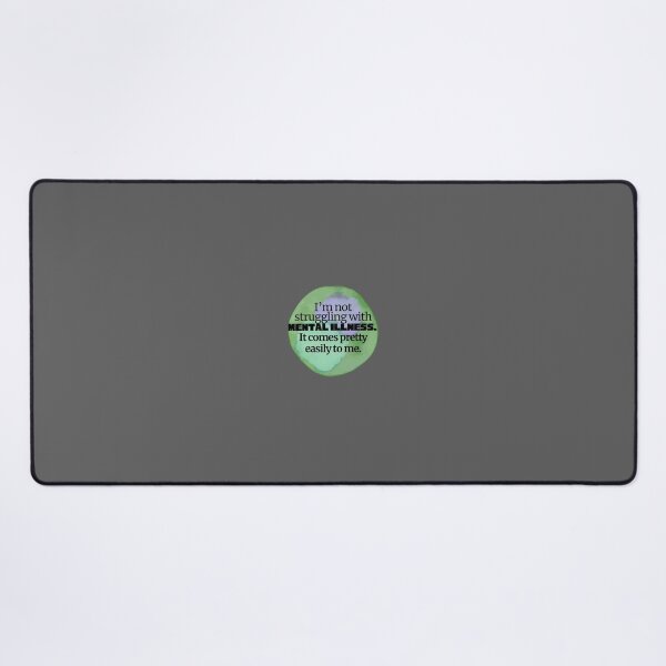 Item preview, I’m not struggling with mental illness. It coming pretty easily to me designed and sold by system51.