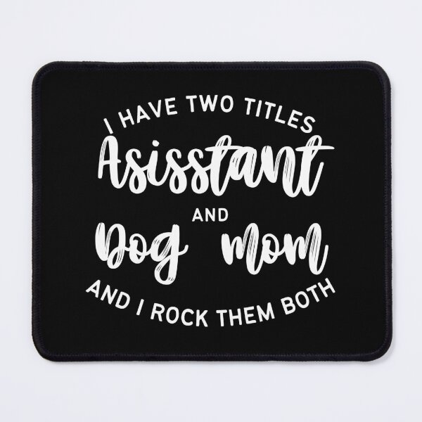 Item preview, I have two titles: Assistant and Dog Mom | Lowest Price on Site designed and sold by The Plain Color Shop.