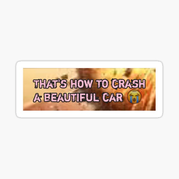 That's how to crash a beautiful car Sticker