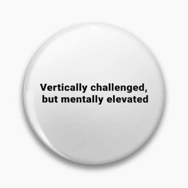 Item preview, Vertically challenged, but mentally elevated  designed and sold by LordSH.