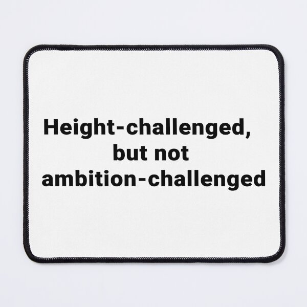 Item preview, Height-challenged, but not ambition-challenged designed and sold by LordSH.